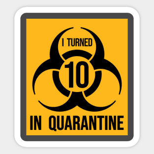 I turned 10 in Quarantine - Biohazard Edition Sticker